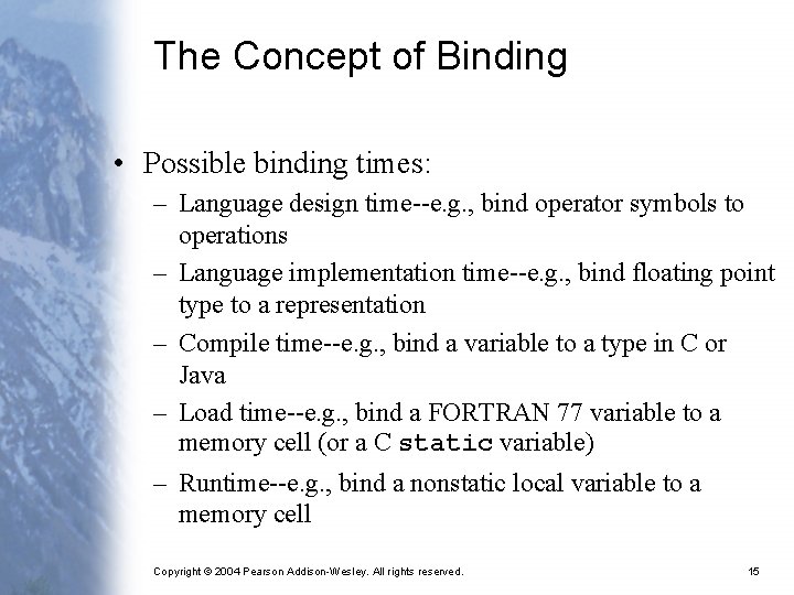 The Concept of Binding • Possible binding times: – Language design time--e. g. ,