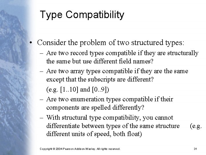 Type Compatibility • Consider the problem of two structured types: – Are two record