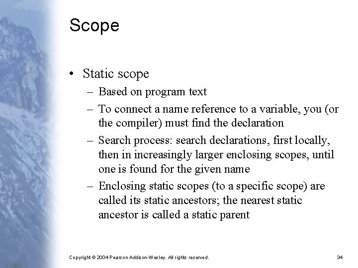 Scope • Static scope – Based on program text – To connect a name