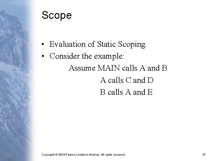 Scope • Evaluation of Static Scoping • Consider the example: Assume MAIN calls A