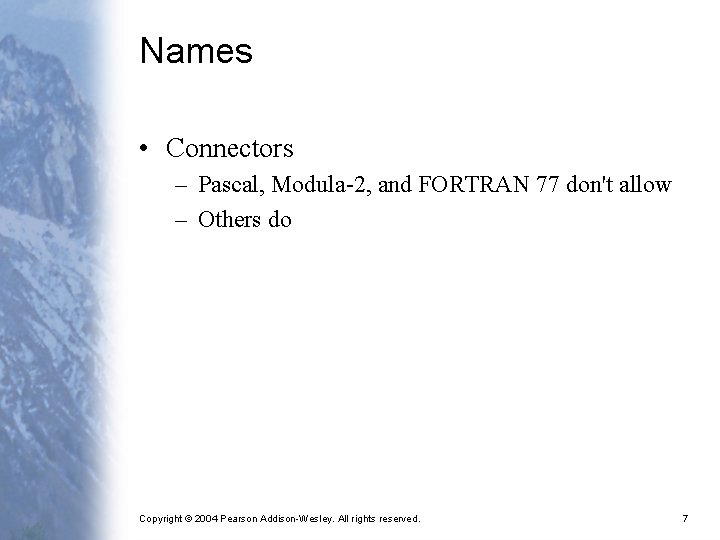 Names • Connectors – Pascal, Modula-2, and FORTRAN 77 don't allow – Others do