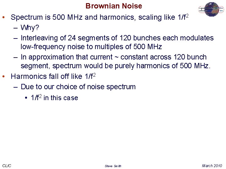 Brownian Noise • Spectrum is 500 MHz and harmonics, scaling like 1/f 2 –