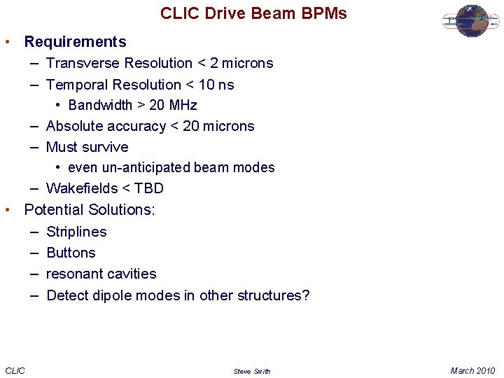 CLIC Drive Beam BPMs • Requirements – Transverse Resolution < 2 microns – Temporal