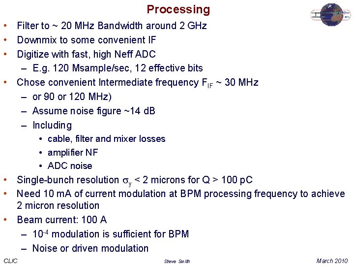 Processing • Filter to ~ 20 MHz Bandwidth around 2 GHz • Downmix to