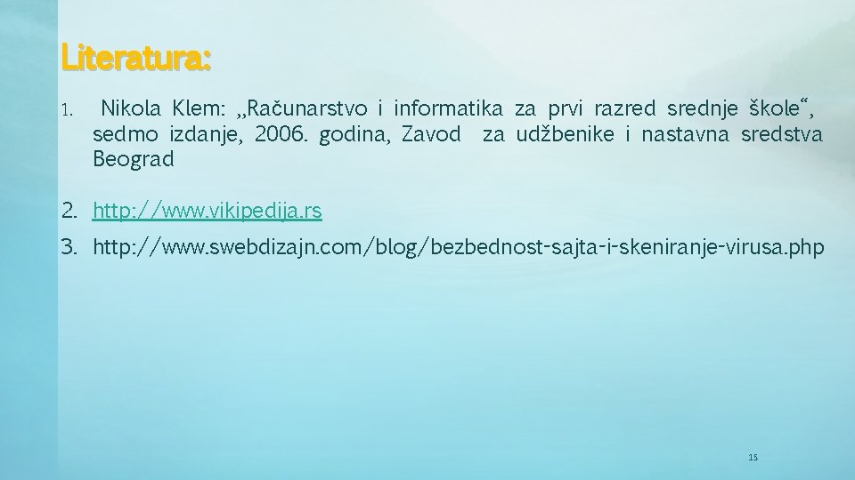 Literatura: 1. Nikola Klem: „Računarstvo i informatika za prvi razred srednje škole“, sedmo izdanje,