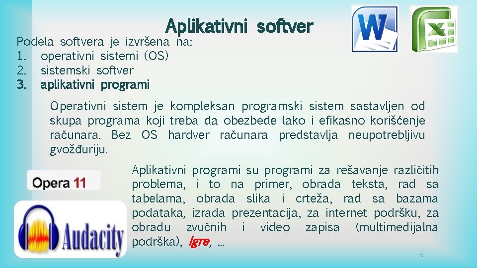 Aplikativni softver Podela softvera je izvršena na: 1. operativni sistemi (OS) 2. sistemski softver