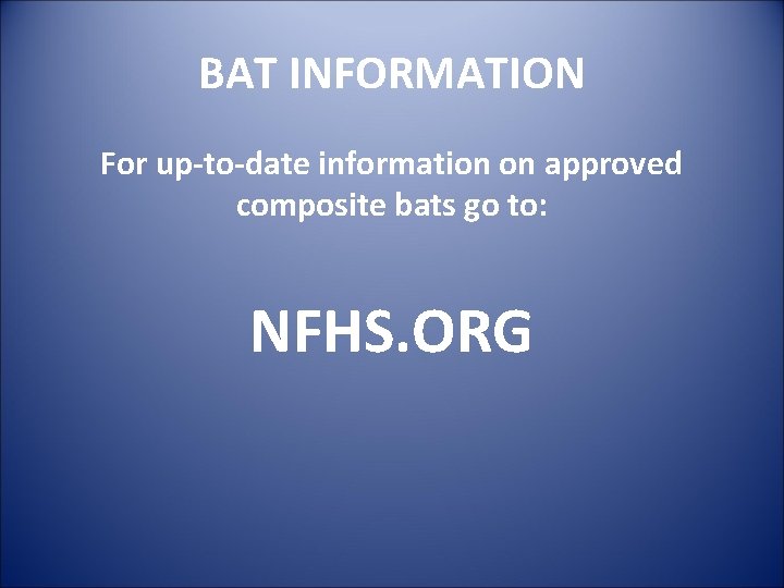 BAT INFORMATION For up-to-date information on approved composite bats go to: NFHS. ORG 