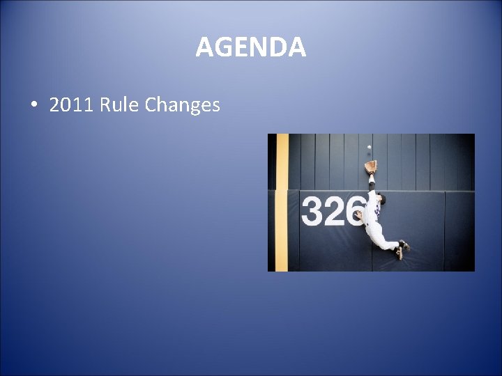 AGENDA • 2011 Rule Changes 