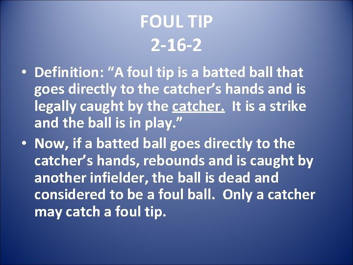 FOUL TIP 2 -16 -2 • Definition: “A foul tip is a batted ball
