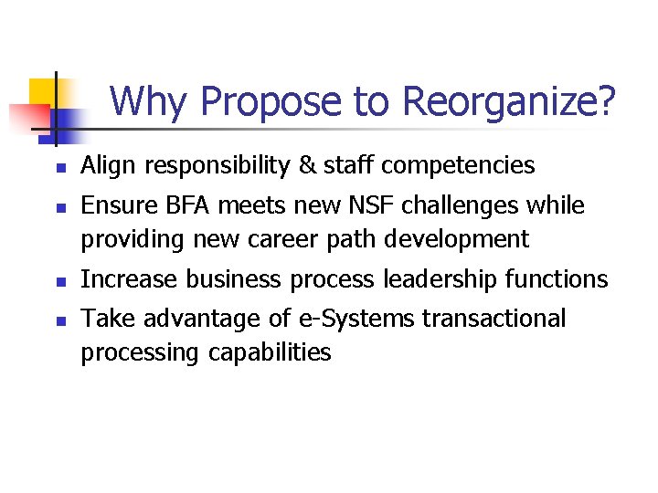 Why Propose to Reorganize? n n Align responsibility & staff competencies Ensure BFA meets