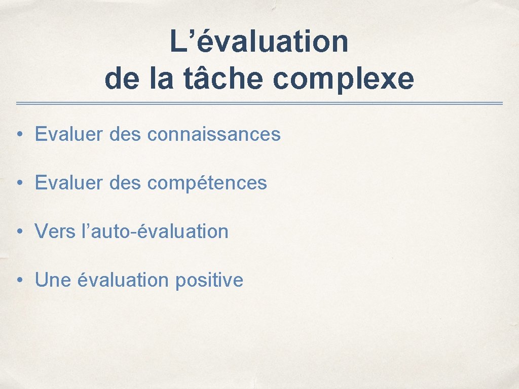 L’évaluation de la tâche complexe • Evaluer des connaissances • Evaluer des compétences •