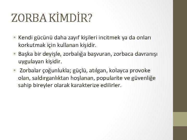 ZORBA KİMDİR? • Kendi gücünü daha zayıf kişileri incitmek ya da onları korkutmak için