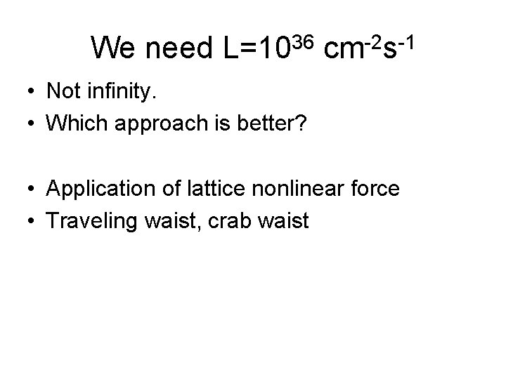 We need L=1036 cm-2 s-1 • Not infinity. • Which approach is better? •