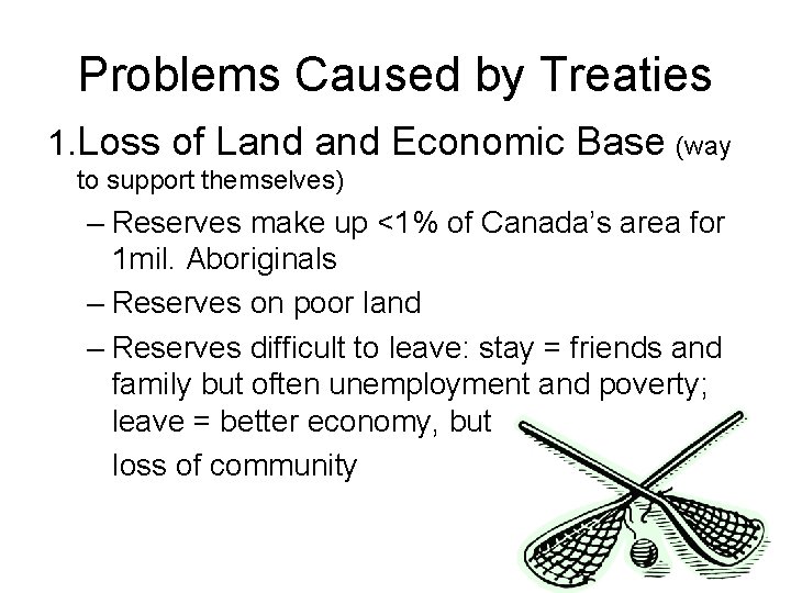 Problems Caused by Treaties 1. Loss of Land Economic Base (way to support themselves)