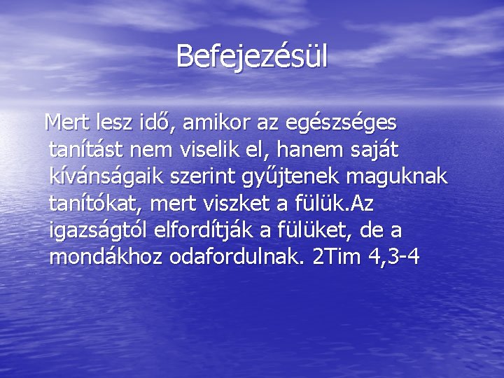 Befejezésül Mert lesz idő, amikor az egészséges tanítást nem viselik el, hanem saját kívánságaik