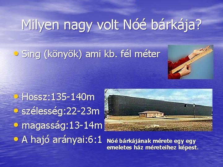 Milyen nagy volt Nóé bárkája? • Sing (könyök) ami kb. fél méter • Hossz: