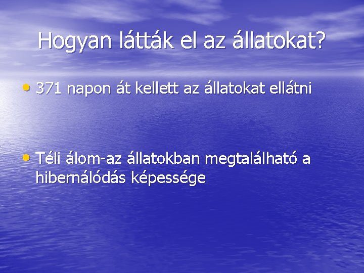 Hogyan látták el az állatokat? • 371 napon át kellett az állatokat ellátni •