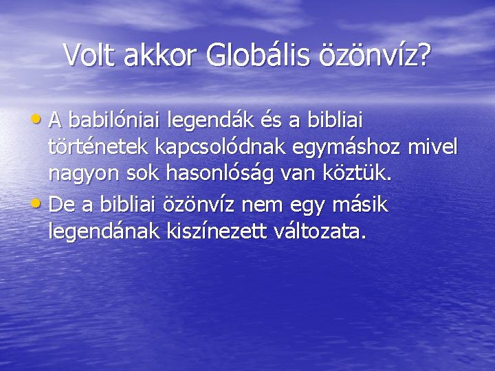 Volt akkor Globális özönvíz? • A babilóniai legendák és a bibliai történetek kapcsolódnak egymáshoz