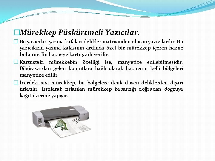 �Mürekkep Püskürtmeli Yazıcılar. � Bu yazıcılar, yazma kafaları delikler matrisinden oluşan yazıcılardır. Bu yazıcıların