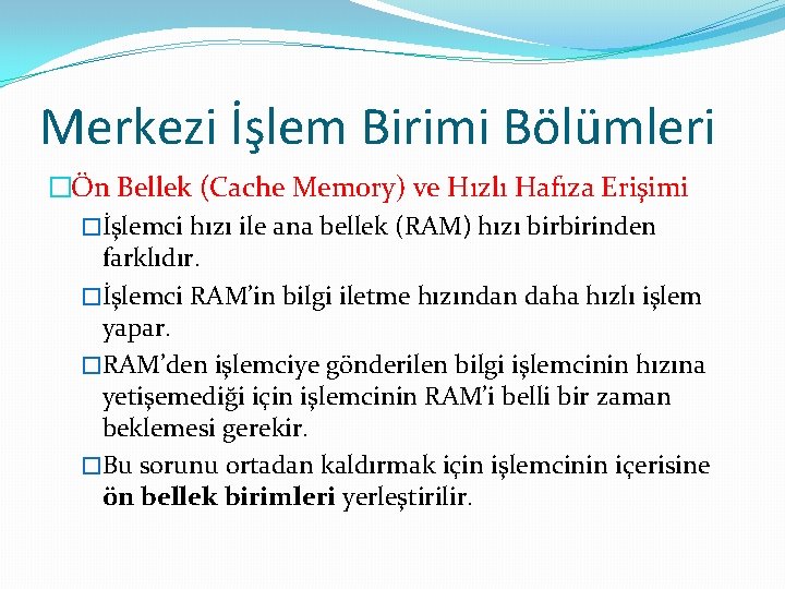 Merkezi İşlem Birimi Bölümleri �Ön Bellek (Cache Memory) ve Hızlı Hafıza Erişimi �İşlemci hızı