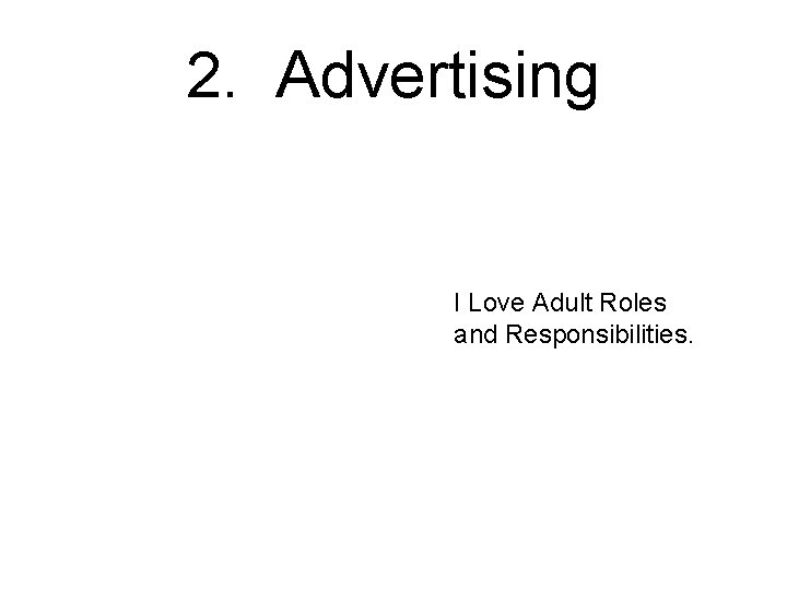 2. Advertising I Love Adult Roles and Responsibilities. 