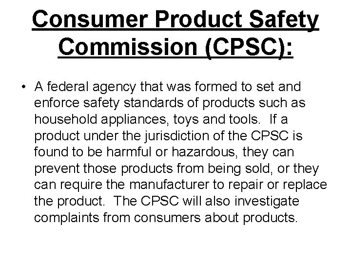 Consumer Product Safety Commission (CPSC): • A federal agency that was formed to set