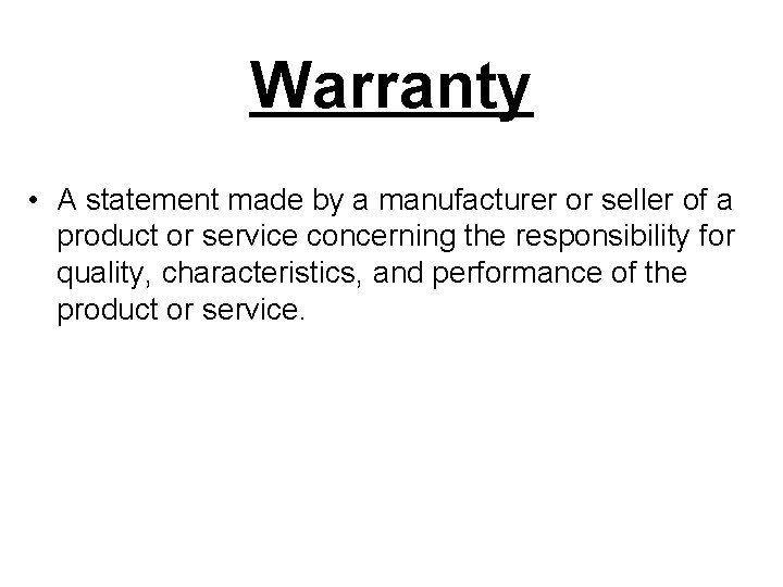 Warranty • A statement made by a manufacturer or seller of a product or