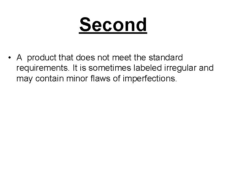 Second • A product that does not meet the standard requirements. It is sometimes