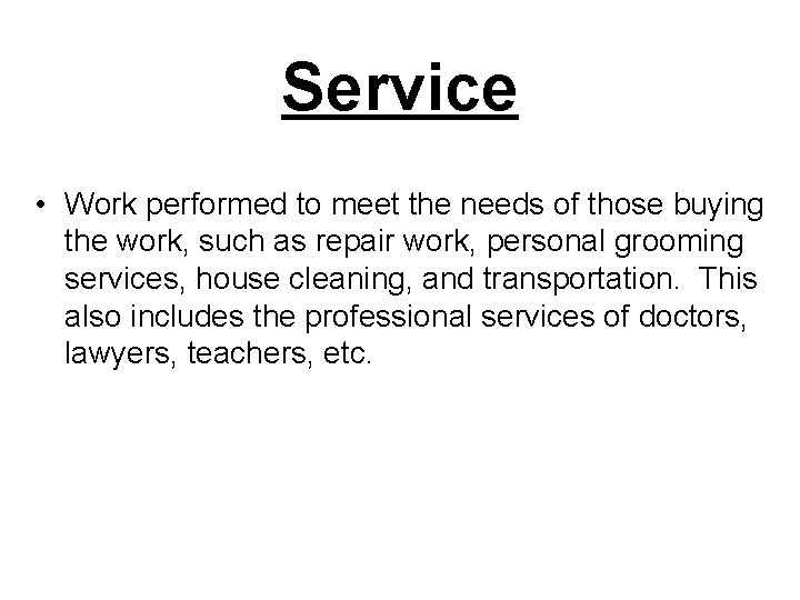 Service • Work performed to meet the needs of those buying the work, such