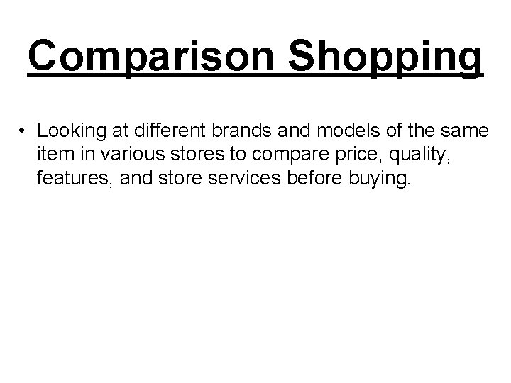 Comparison Shopping • Looking at different brands and models of the same item in
