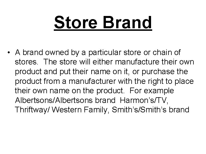 Store Brand • A brand owned by a particular store or chain of stores.