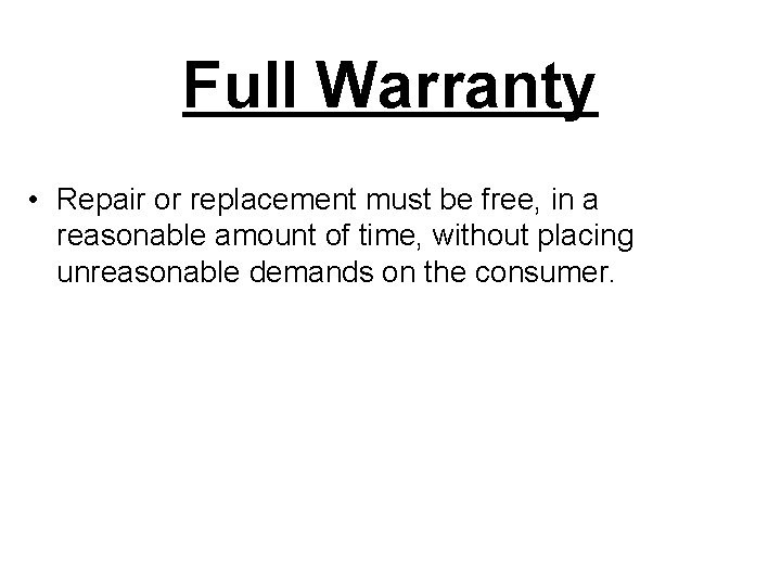 Full Warranty • Repair or replacement must be free, in a reasonable amount of