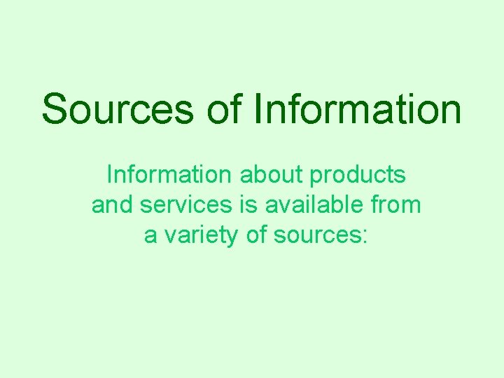 Sources of Information about products and services is available from a variety of sources: