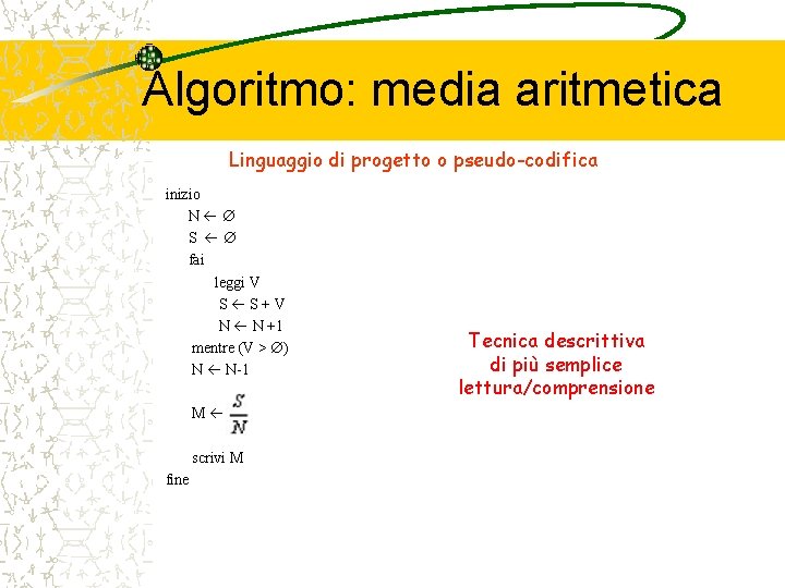 Algoritmo: media aritmetica Linguaggio di progetto o pseudo-codifica inizio N S fai leggi V