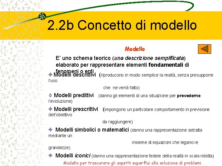 2. 2 b Concetto di modello Modello E’ uno schema teorico (una descrizione semplificata)