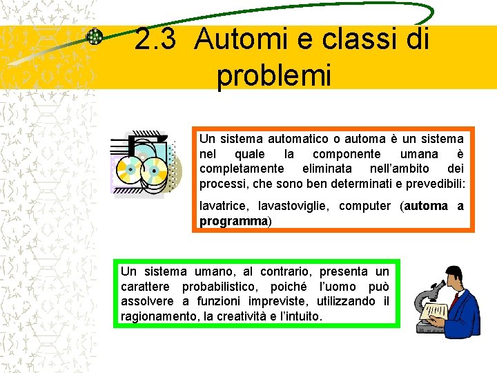 2. 3 Automi e classi di problemi Un sistema automatico o automa è un