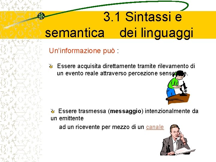 3. 1 Sintassi e semantica dei linguaggi Un’informazione può : Essere acquisita direttamente tramite