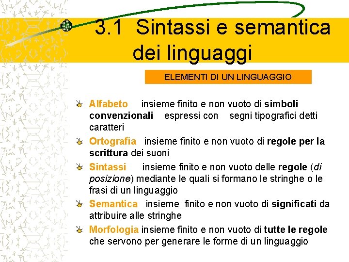 3. 1 Sintassi e semantica dei linguaggi ELEMENTI DI UN LINGUAGGIO Alfabeto insieme finito