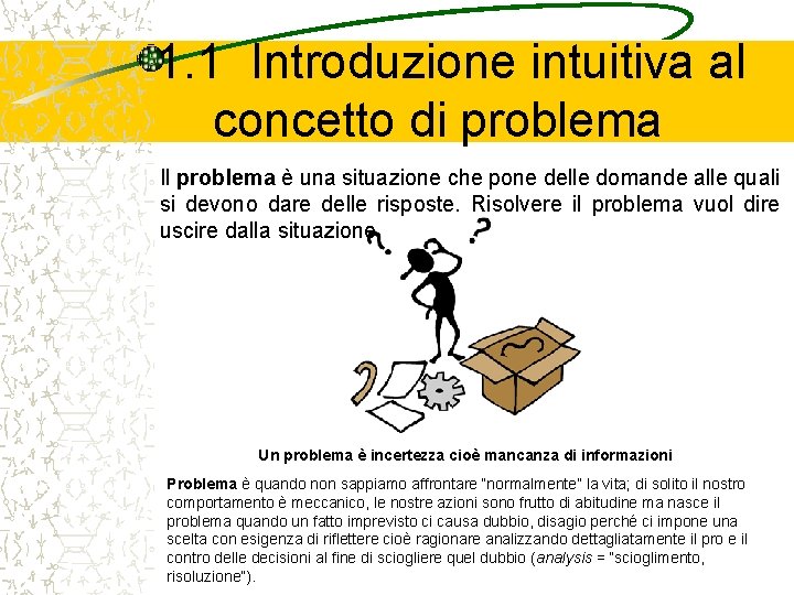 1. 1 Introduzione intuitiva al concetto di problema Il problema è una situazione che