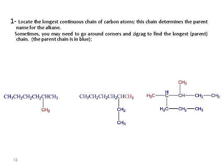 1 - Locate the longest continuous chain of carbon atoms; this chain determines the