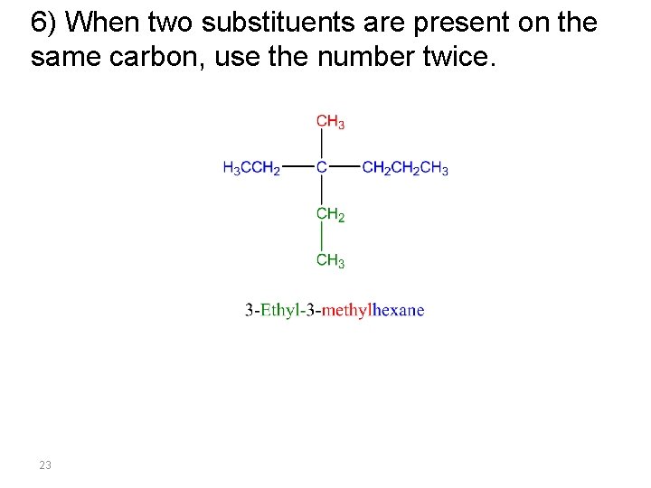 6) When two substituents are present on the same carbon, use the number twice.