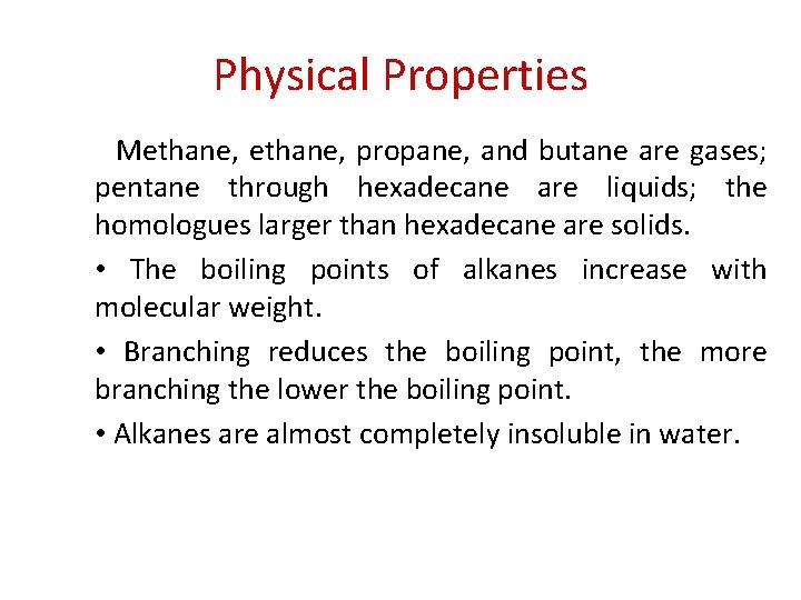 Physical Properties • Methane, propane, and butane are gases; pentane through hexadecane are liquids;