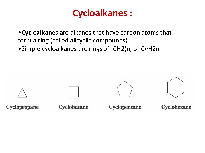 Cycloalkanes : • Cycloalkanes are alkanes that have carbon atoms that form a ring
