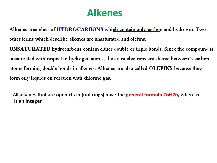 Alkenes area class of HYDROCARBONS which contain only carbon and hydrogen. Two other terms