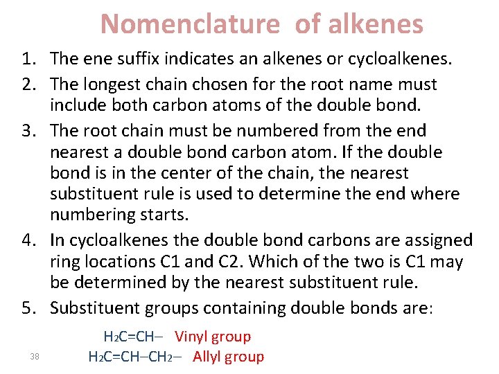 Nomenclature of alkenes 1. The ene suffix indicates an alkenes or cycloalkenes. 2. The