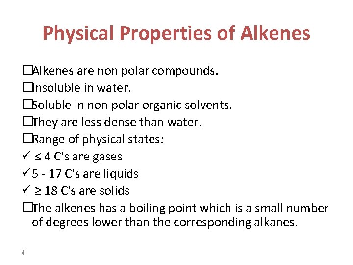 Physical Properties of Alkenes �Alkenes are non polar compounds. �Insoluble in water. �Soluble in