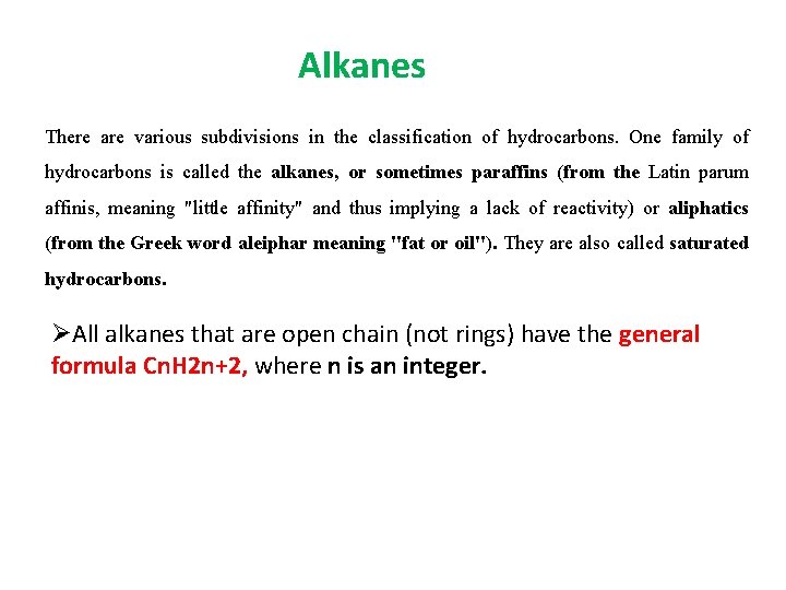 Alkanes There are various subdivisions in the classification of hydrocarbons. One family of hydrocarbons