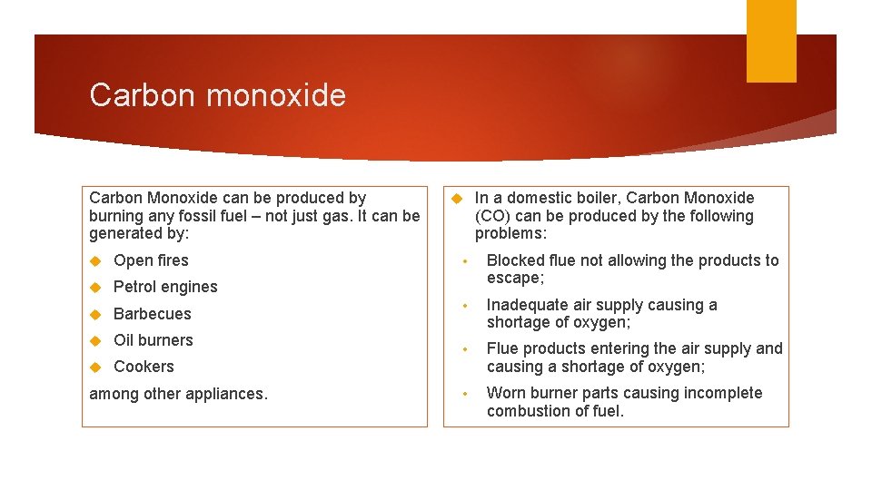 Carbon monoxide Carbon Monoxide can be produced by burning any fossil fuel – not