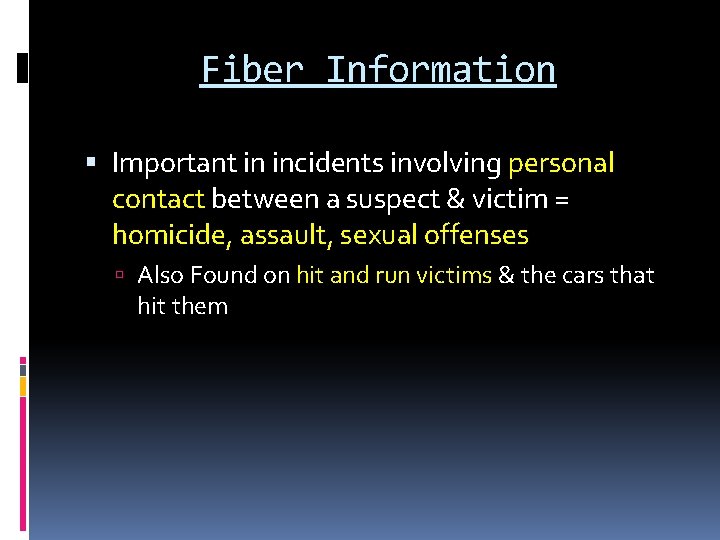 Fiber Information Important in incidents involving personal contact between a suspect & victim =