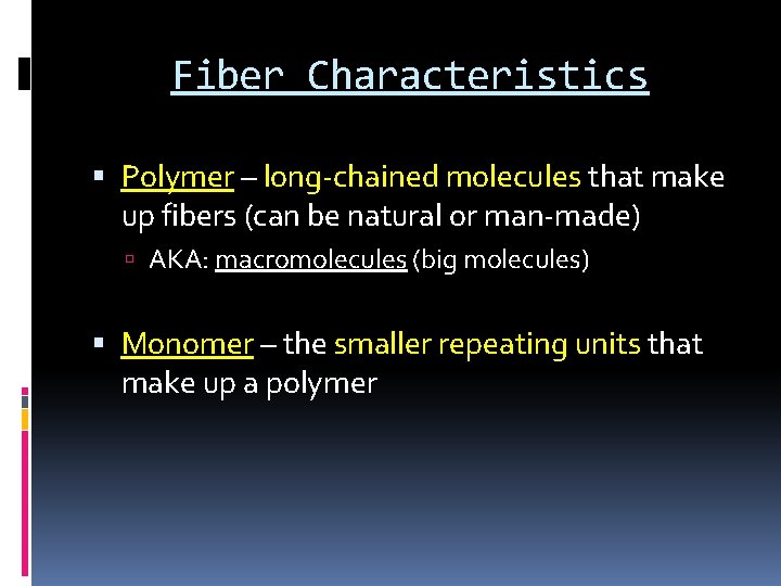 Fiber Characteristics Polymer – long-chained molecules that make up fibers (can be natural or